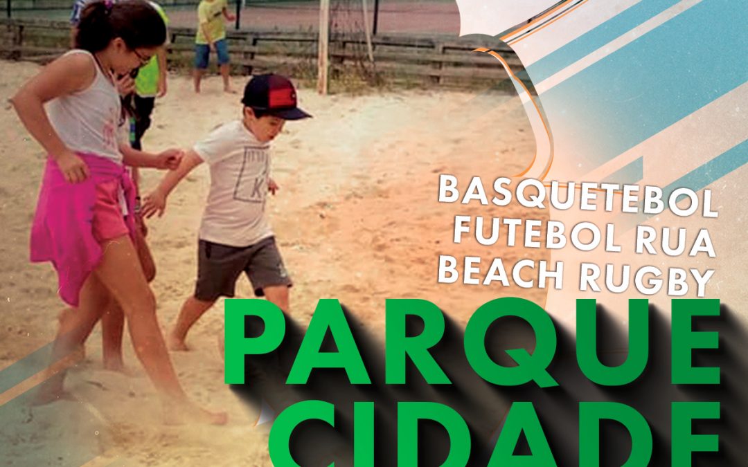 ATIVIDADE: PARQUE CIDADE (Basquetebol, Futebol Rua, Beach Rugby)